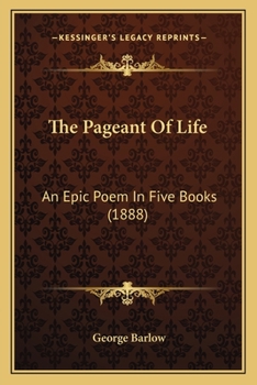 Paperback The Pageant Of Life: An Epic Poem In Five Books (1888) Book