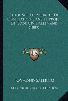 Paperback Etude Sur Les Sources De L'Obligation Dans Le Projet De Code Civil Allemand (1889) [French] Book