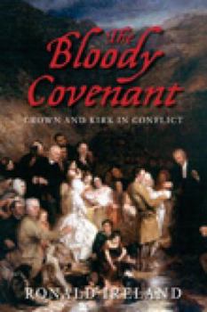 Hardcover The Bloody Covenant: Crown and Kirk in Conflict. Ronald Ireland Book