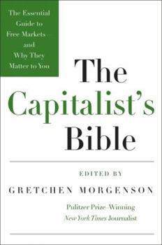 Paperback The Capitalist's Bible: The Essential Guide to Free Markets--And Why They Matter to You Book