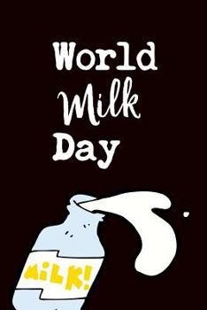 World Milk Day: June 1st Celebrate  that makes a perfect World Milk Day gift for men or women. It's 6X9 with 120 pages, a convenient size to write things in.