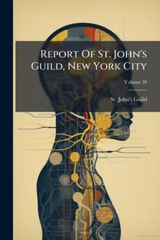 Paperback Report Of St. John's Guild, New York City; Volume 38 Book
