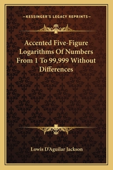 Paperback Accented Five-Figure Logarithms Of Numbers From 1 To 99,999 Without Differences Book