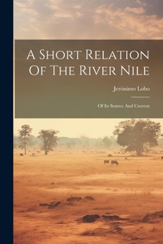 Paperback A Short Relation Of The River Nile: Of Its Source And Current Book