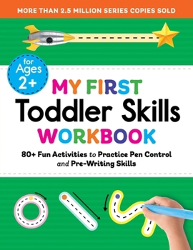 My First Toddler Skills Workbook: 80+ Fun Activities to Practice Pen Control and Pre-Writing Skills (My First Preschool Skills Workbooks)