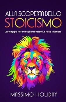 Alla Scoperta Dello Stoicismo: Un Viaggio Per Principianti Verso La Pace Interiore