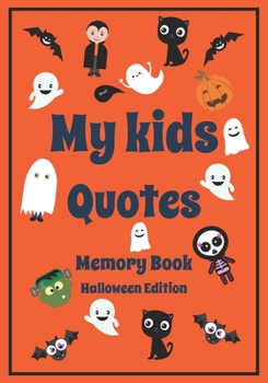 My Kid's Quotes Memory Book Halloween Edition: A Themed Journal for Parents to write down the cute and funny things their children said | Funny Gift ... moments of kids| Keep Sake Journal|110p