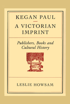 Paperback Kegan Paul - A Victorian Imprint: Publishers, Books and Cultural History Book