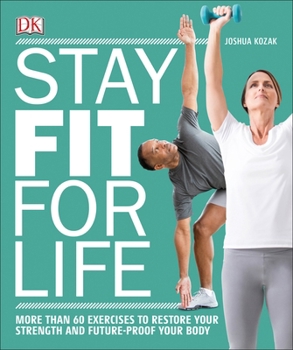 Paperback Stay Fit for Life: More Than 60 Exercises to Restore Your Strength and Future-Proof Your Body Book