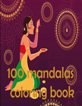 100 mandalas coloring book: An Adult Coloring Book with Fun, Easy, and Relaxing Coloring Pages,100 Beautiful Mandalas for Stress Relief and Relaxation