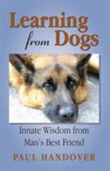 Paperback Learning from Dogs: Innate Wisdom from Man's Best Friend Book