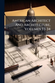 Paperback American Architect And Architecture, Volumes 33-34 Book