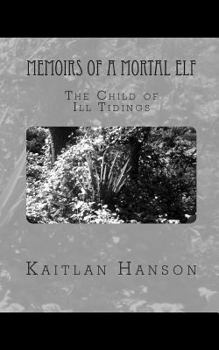 Paperback Memoirs of a Mortal Elf: The Child of Ill Tidings Book