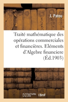 Paperback Petit traité mathématique et pratique des opérations commerciales et financières: Éléments d'algèbre financière [French] Book