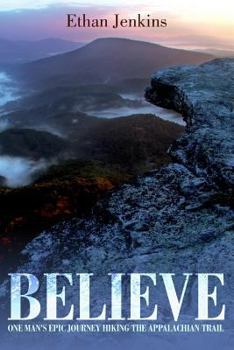 Paperback Believe: One man's epic journey hiking the Appalachian Trail Book