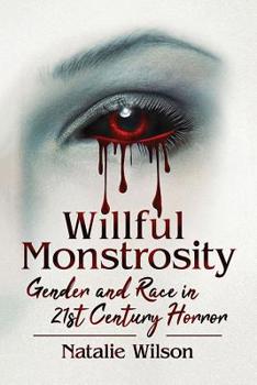 Paperback Willful Monstrosity: Gender and Race in 21st Century Horror Book