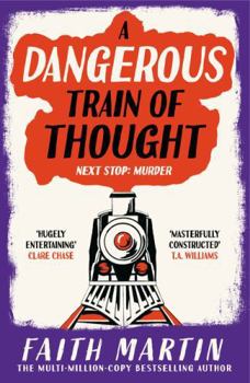 A Dangerous Train of Thought: A gripping crime, golden age murder mystery from multimillion bestseller author of A Fatal Obsession, Faith Martin, to read in 2026! (The Val & Arbie Mysteries) (Book 3)
