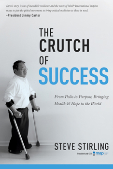 Paperback The Crutch of Success: From Polio to Purpose, Bringing Health & Hope to the World Book