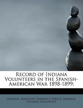 Paperback Record of Indiana Volunteers in the Spanish-American War 1898-1899; Book