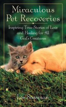 Mass Market Paperback Miraculous Pet Recoveries: Inspiring True Stories of Love and Healing for All God's Creatures Book