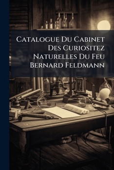 Paperback Catalogue Du Cabinet Des Curiositez Naturelles Du Feu Bernard Feldmann Book
