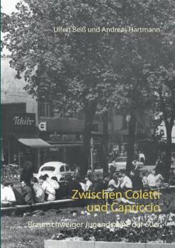 Paperback Zwischen Coletti und Capriccio: Die Braunschweiger Jugendszene der 60er [German] Book