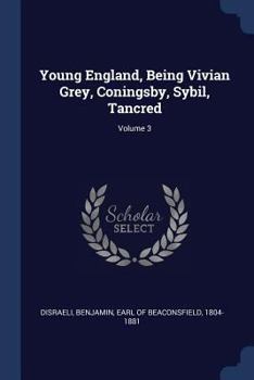 Paperback Young England, Being Vivian Grey, Coningsby, Sybil, Tancred; Volume 3 Book