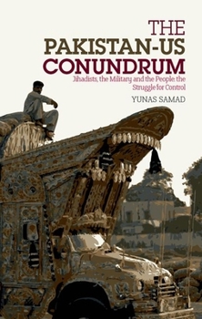 Hardcover Pakistan-Us Conundrum: Jihadists, the Military and the People-The Struggle for Control Book