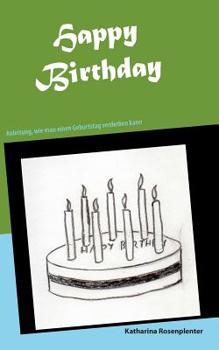 Paperback Happy Birthday: Anleitung, wie man einen Geburtstag verderben kann [German] Book