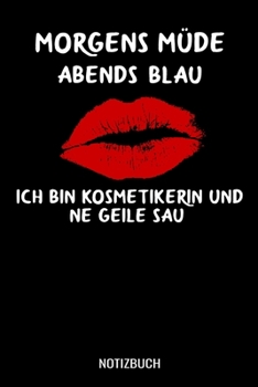 Morgens m�de abends blau ich bin Kosmetikerin und ne geile Sau: A5 Monatsplaner 120 Seiten mit Spalten f�r Monatsziele, Termine, Veranstaltungen, Notizen und Wochen�bersicht. Ideal f�r Kosmetikerin