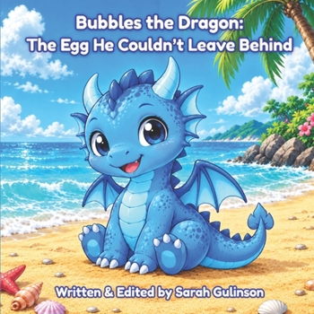 Bubbles the Dragon: The Egg He Couldn't Leave Behind