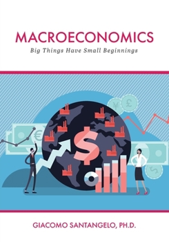 Paperback Macroeconomics: Big Things Have Small Beginnings Book