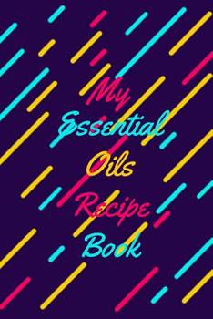 Paperback My Essential Oils Recipe Book: Personalized Blank Recipe book to remember your blends. Book