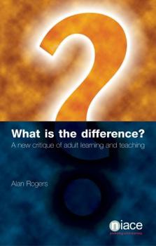 Paperback What Is the Difference?: A New Critique of Adult Learning and Teaching Book