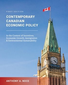 Paperback Contemporary Canadian Economic Policy in the Context of Incentives, Economic Growth, Immigration and Environmental Sustainability Book