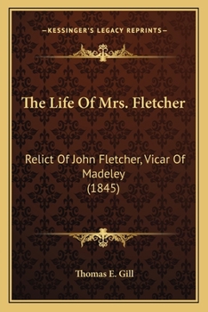 Paperback The Life Of Mrs. Fletcher: Relict Of John Fletcher, Vicar Of Madeley (1845) Book