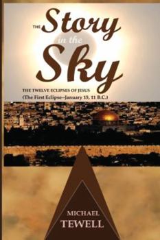Paperback The Story in the Sky: The Twelve Eclipses of Jesus--The First Eclipse Book