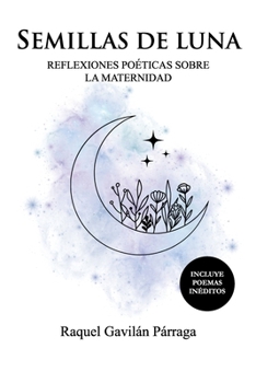 Paperback Semillas de luna: reflexiones poéticas sobre la maternidad [Spanish] Book