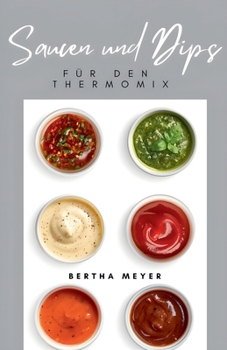 Saucen und Dips Für den Thermomix (German Edition)
