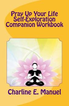 Pray Up Your Life: Self-Exploration Companion Workbook