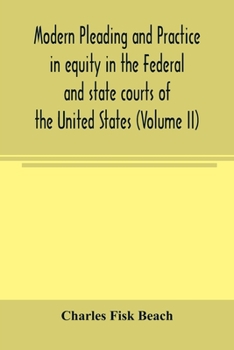 Paperback Modern pleading and practice in equity in the Federal and state courts of the United States, with Particular Reference to the federal practice, Includ Book