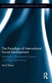 Hardcover The Paradigm of International Social Development: Ideologies, Development Systems and Policy Approaches Book