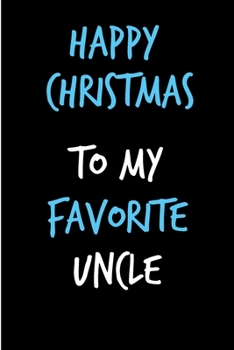 Paperback Happy Christmas To My Favorite Uncle: From Niece Nephew Notebook - Heartfelt Journal Blank Book for Him - Anniversary Birthday Valentine's Friendship Book