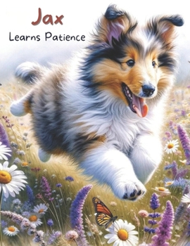Jax Learns Patience (Jax's Adventures: A Collie Puppy's Life Lessons for Toddlers)
