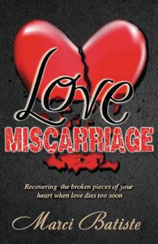 Paperback Love Miscarriage: Recovering the Broken Pieces of Your Heart Book