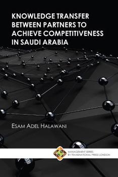 Paperback Knowledge Transfer between Partners to Achieve Competitiveness in Saudi Arabia Book