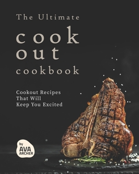 Paperback The Ultimate Cookout Cookbook: Cookout Recipes That Will Keep You Excited Book