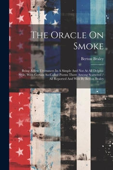 Paperback The Oracle On Smoke: Being A Few Utterances In A Simple And Not At All Delphic Style, With Certain So-called Poems There Among Scattered / Book