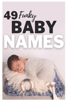 Paperback 49 Funky Baby Names: The most helpful, complete, & up-to-date name book