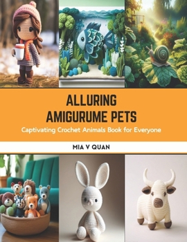Paperback Alluring Amigurume Pets: Captivating Crochet Animals Book for Everyone Book